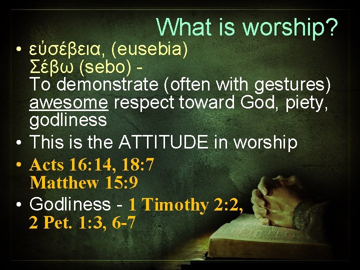 What is worship? • εὐσέβεια, (eusebia) Σέβω (sebo) To demonstrate (often with gestures) awesome