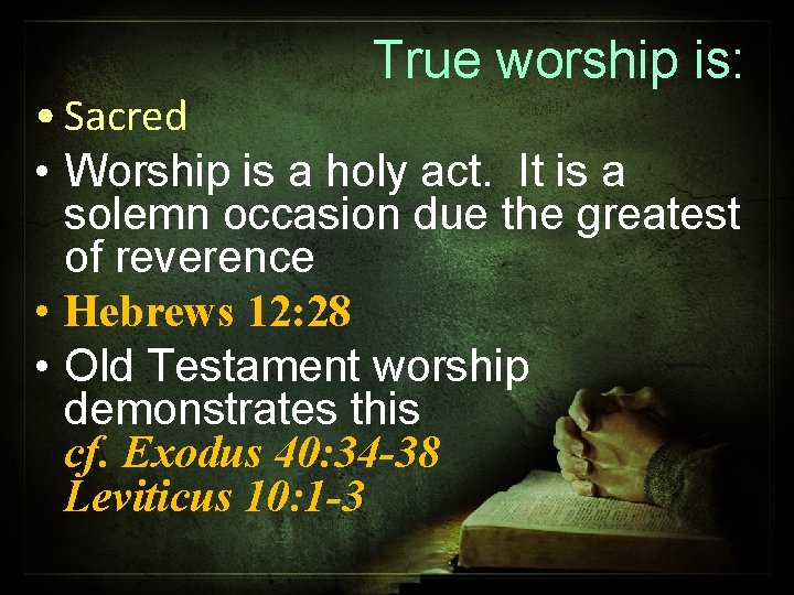 True worship is: • Sacred • Worship is a holy act. It is a