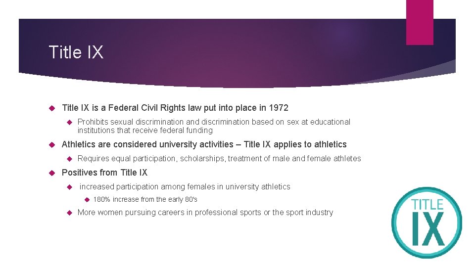 Title IX is a Federal Civil Rights law put into place in 1972 Athletics