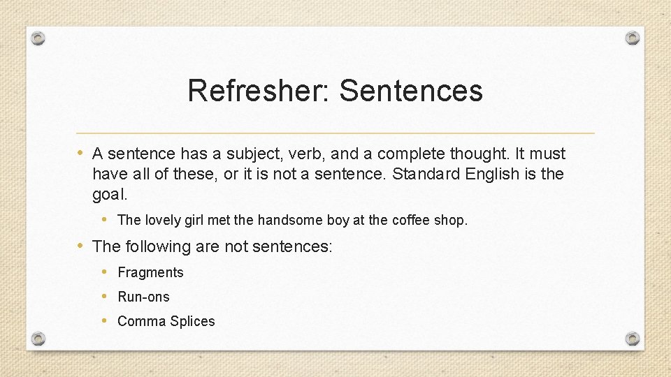 Refresher: Sentences • A sentence has a subject, verb, and a complete thought. It