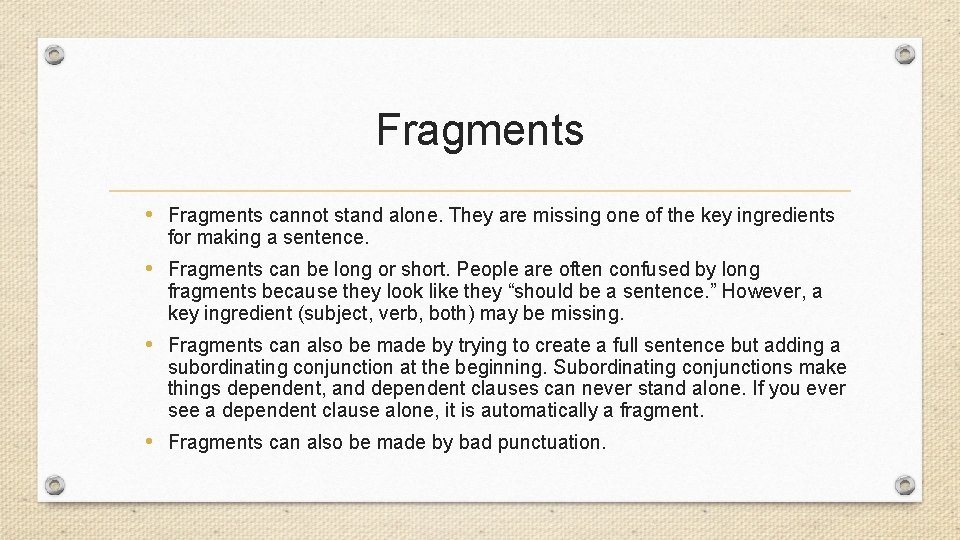Fragments • Fragments cannot stand alone. They are missing one of the key ingredients