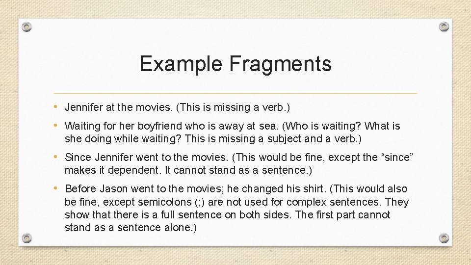 Example Fragments • Jennifer at the movies. (This is missing a verb. ) •