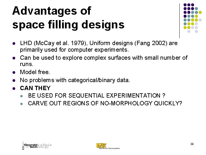 Advantages of space filling designs l l l LHD (Mc. Cay et al. 1979),