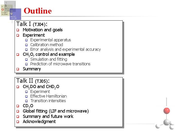 Outline Talk I q q (TJ 04): Motivation and goals Experiment q q CH