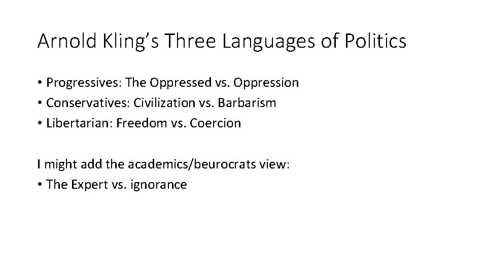 Arnold Kling’s Three Languages of Politics • Progressives: The Oppressed vs. Oppression • Conservatives: