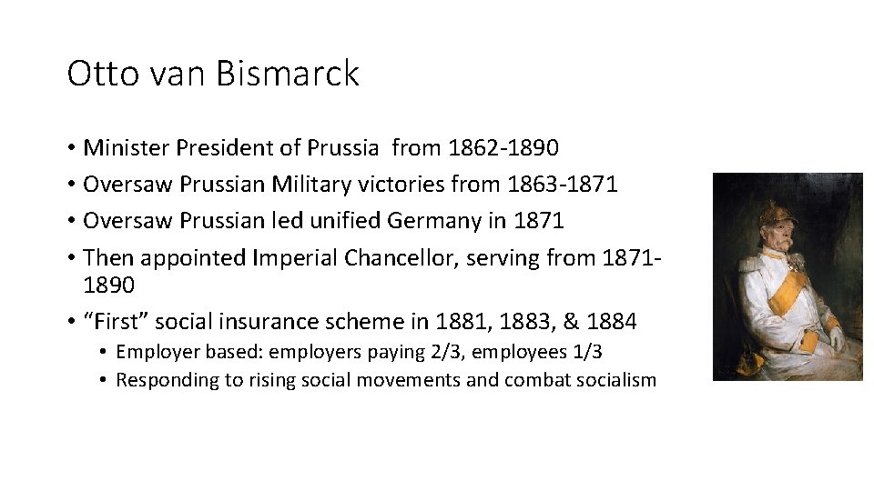 Otto van Bismarck • Minister President of Prussia from 1862 -1890 • Oversaw Prussian