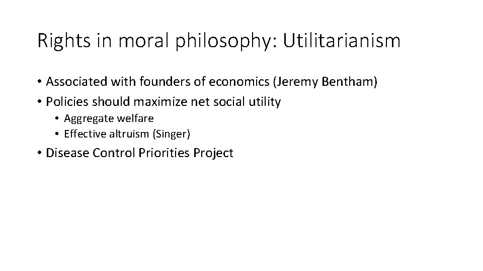 Rights in moral philosophy: Utilitarianism • Associated with founders of economics (Jeremy Bentham) •