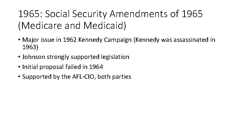 1965: Social Security Amendments of 1965 (Medicare and Medicaid) • Major issue in 1962