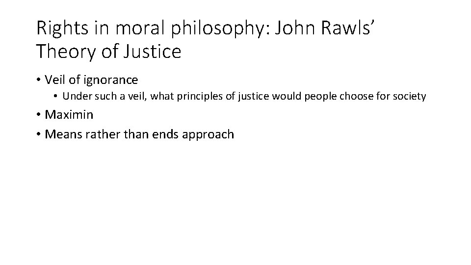 Rights in moral philosophy: John Rawls’ Theory of Justice • Veil of ignorance •