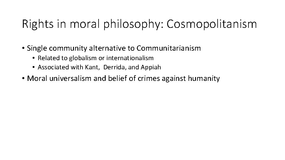 Rights in moral philosophy: Cosmopolitanism • Single community alternative to Communitarianism • Related to