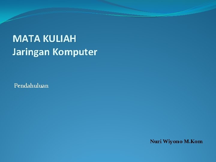 MATA KULIAH Jaringan Komputer Pendahuluan Nuri Wiyono M. Kom 