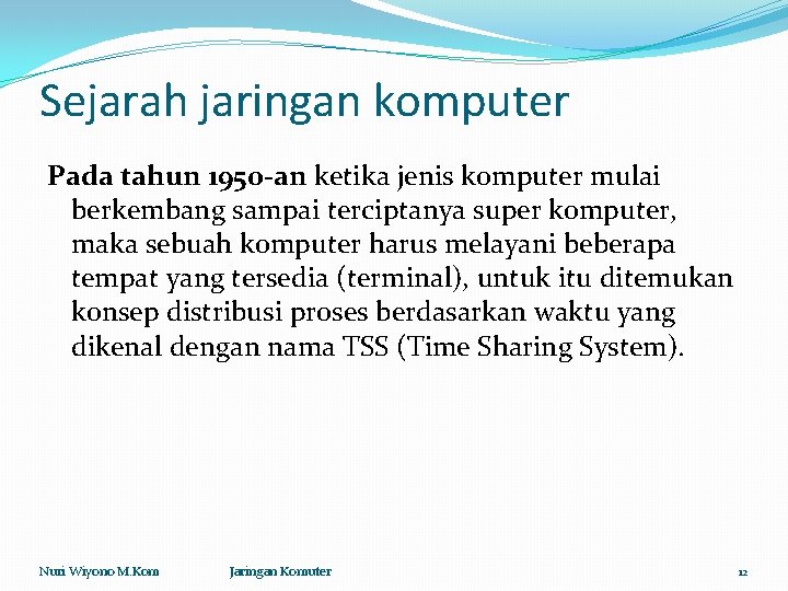 Sejarah jaringan komputer Pada tahun 1950 -an ketika jenis komputer mulai berkembang sampai terciptanya