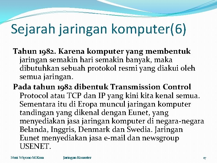 Sejarah jaringan komputer(6) Tahun 1982. Karena komputer yang membentuk jaringan semakin hari semakin banyak,