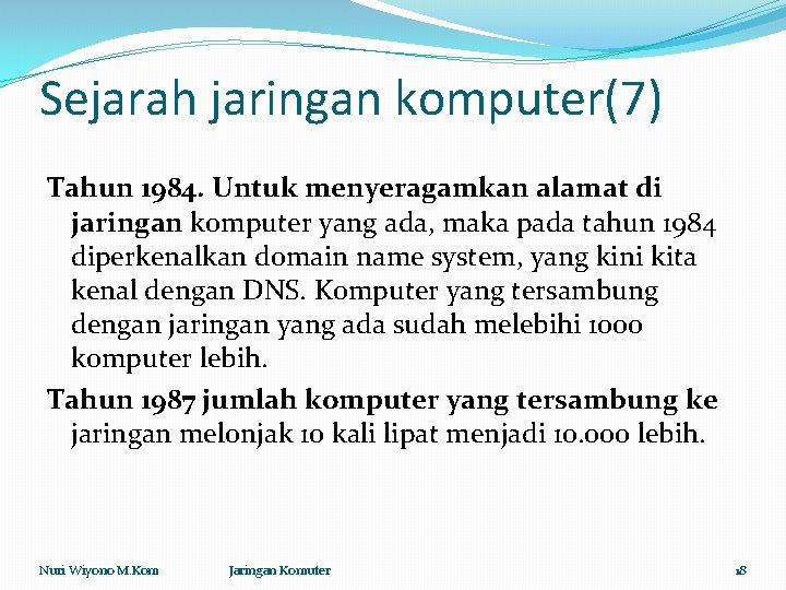 Sejarah jaringan komputer(7) Tahun 1984. Untuk menyeragamkan alamat di jaringan komputer yang ada, maka