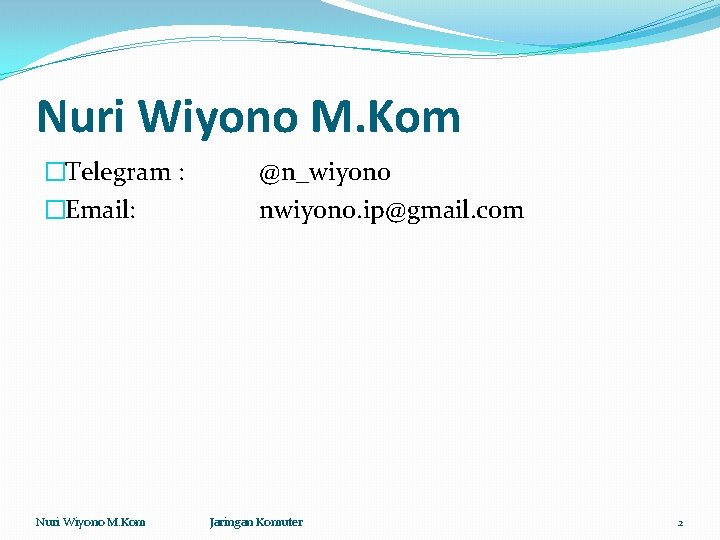 Nuri Wiyono M. Kom �Telegram : �Email: Nuri Wiyono M. Kom @n_wiyono nwiyono. ip@gmail.