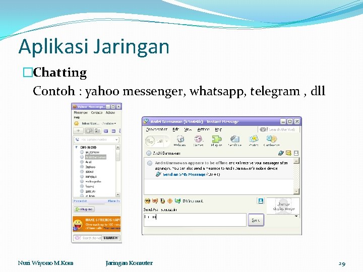 Aplikasi Jaringan �Chatting Contoh : yahoo messenger, whatsapp, telegram , dll Nuri Wiyono M.