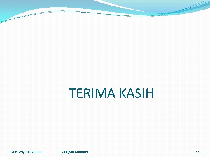 TERIMA KASIH Nuri Wiyono M. Kom Jaringan Komuter 36 