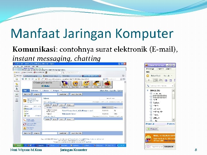 Manfaat Jaringan Komputer Komunikasi: contohnya surat elektronik (E-mail), instant messaging, chatting Nuri Wiyono M.