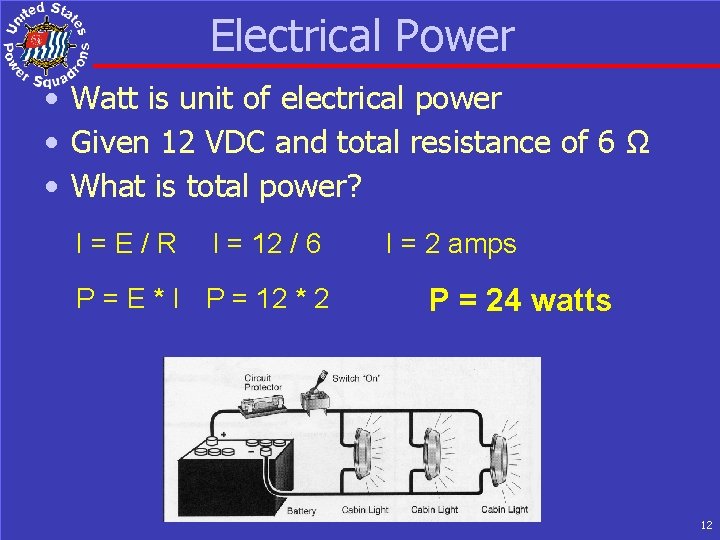 Electrical Power • Watt is unit of electrical power • Given 12 VDC and