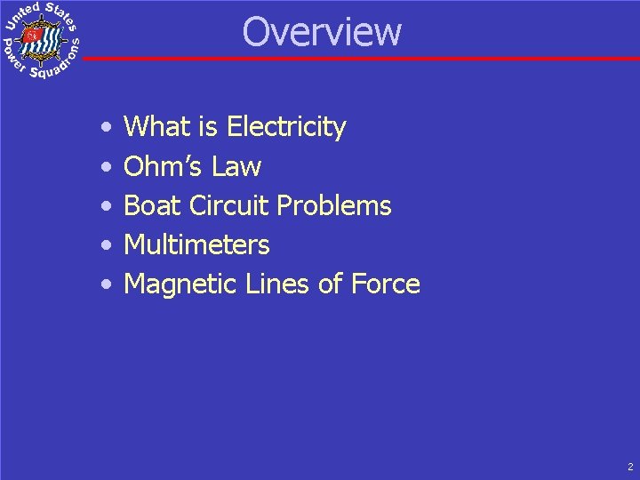 Overview • • • What is Electricity Ohm’s Law Boat Circuit Problems Multimeters Magnetic