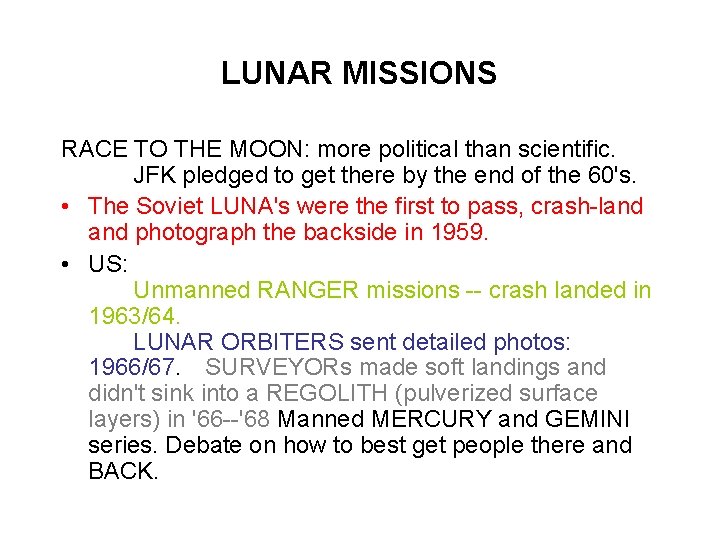 LUNAR MISSIONS RACE TO THE MOON: more political than scientific. JFK pledged to get