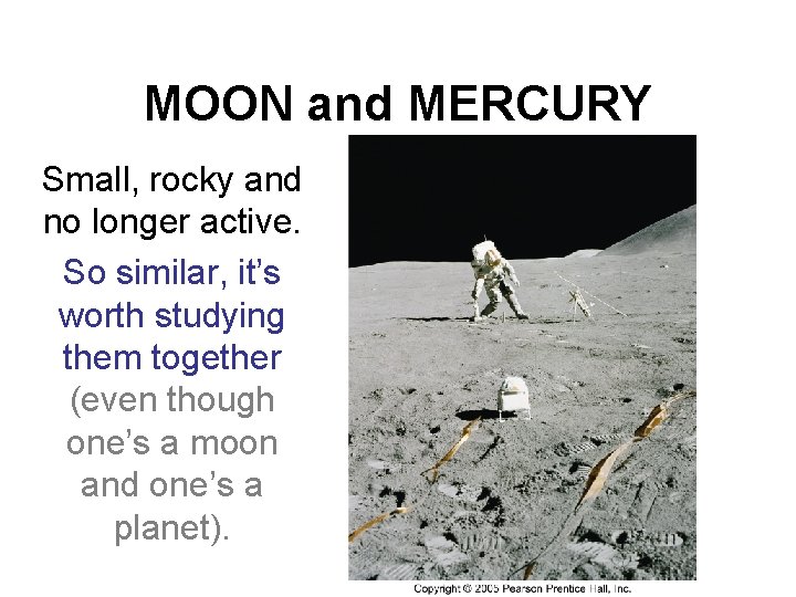 MOON and MERCURY Small, rocky and no longer active. So similar, it’s worth studying