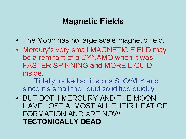 Magnetic Fields • The Moon has no large scale magnetic field. • Mercury's very