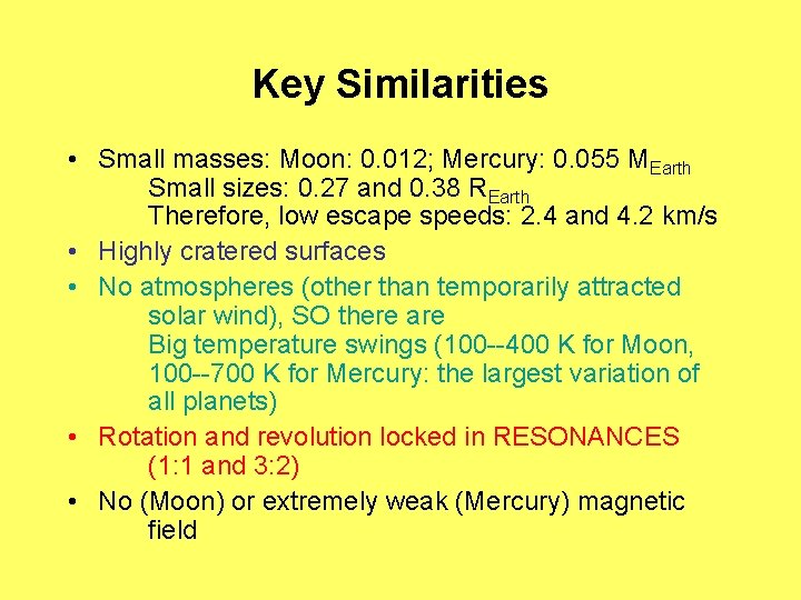 Key Similarities • Small masses: Moon: 0. 012; Mercury: 0. 055 MEarth Small sizes: