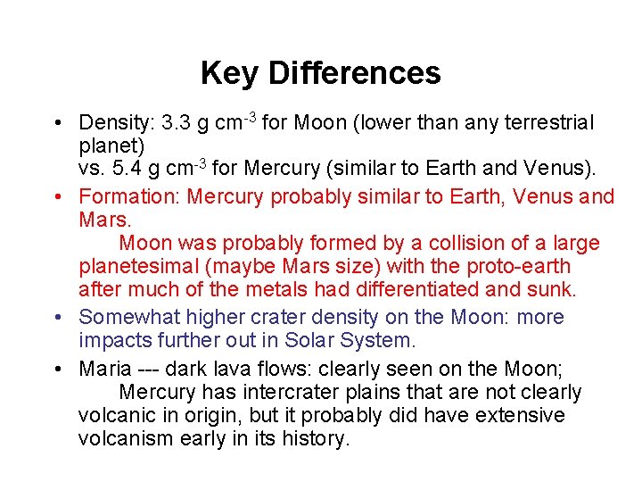 Key Differences • Density: 3. 3 g cm-3 for Moon (lower than any terrestrial