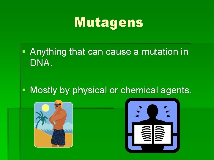 Mutagens § Anything that can cause a mutation in DNA. § Mostly by physical