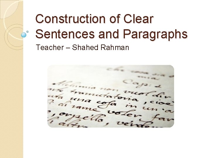 Construction of Clear Sentences and Paragraphs Teacher – Shahed Rahman 