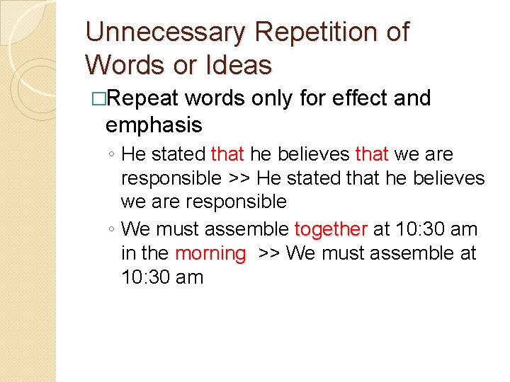 Unnecessary Repetition of Words or Ideas �Repeat words only for effect and emphasis ◦