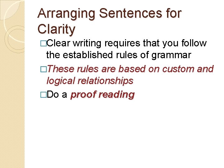 Arranging Sentences for Clarity �Clear writing requires that you follow the established rules of