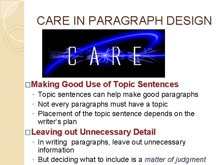 CARE IN PARAGRAPH DESIGN �Making Good Use of Topic Sentences ◦ Topic sentences can
