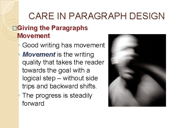 CARE IN PARAGRAPH DESIGN �Giving the Paragraphs Movement ◦ Good writing has movement ◦
