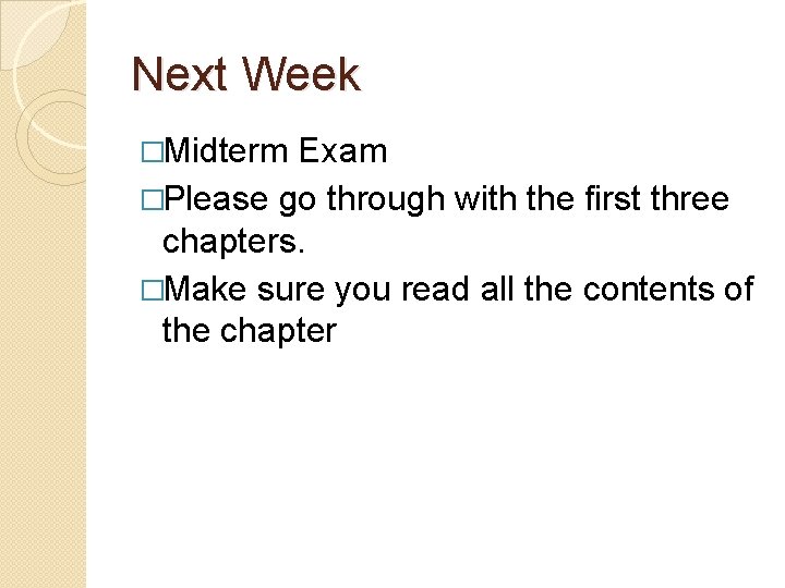 Next Week �Midterm Exam �Please go through with the first three chapters. �Make sure