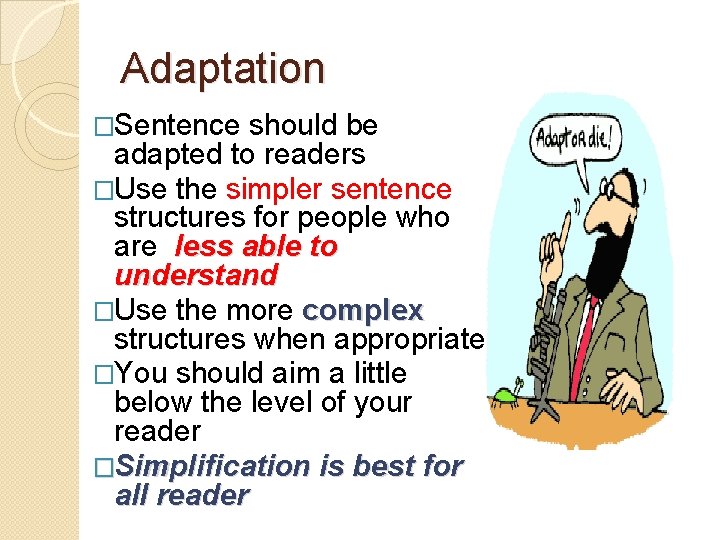 Adaptation �Sentence should be adapted to readers �Use the simpler sentence structures for people