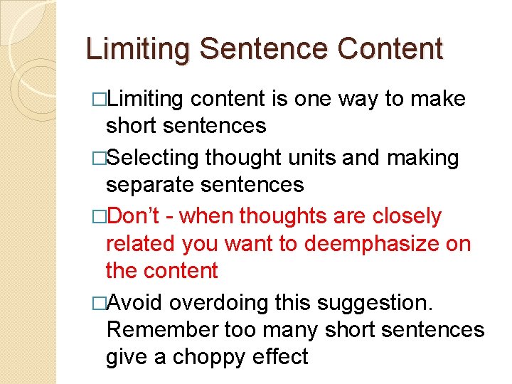 Limiting Sentence Content �Limiting content is one way to make short sentences �Selecting thought