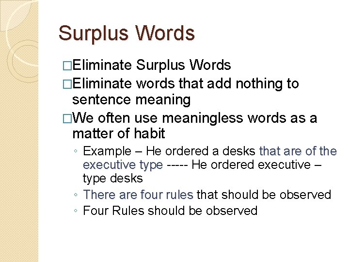 Surplus Words �Eliminate words that add nothing to sentence meaning �We often use meaningless