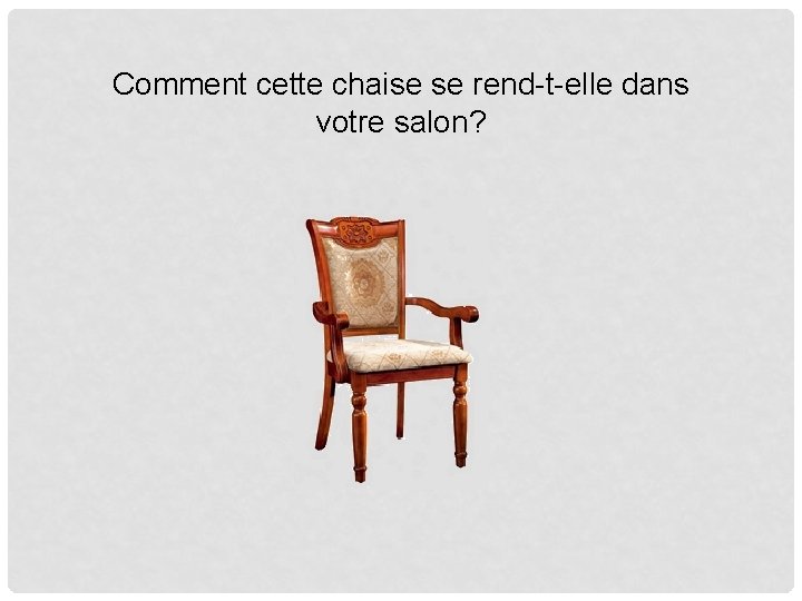 Comment cette chaise se rend-t-elle dans votre salon? 