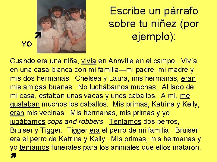 YO Escribe un párrafo sobre tu niñez (por ejemplo): Cuando era una niña, vivía