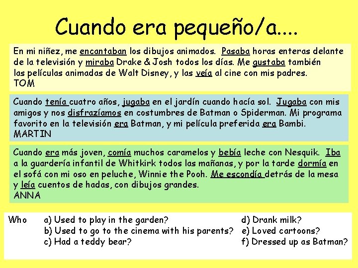 Cuando era pequeño/a. . En mi niñez, me encantaban los dibujos animados. Pasaba horas