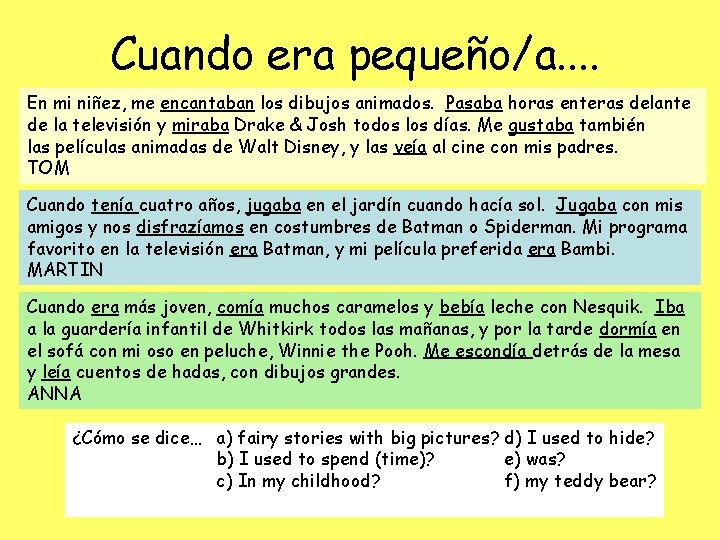 Cuando era pequeño/a. . En mi niñez, me encantaban los dibujos animados. Pasaba horas