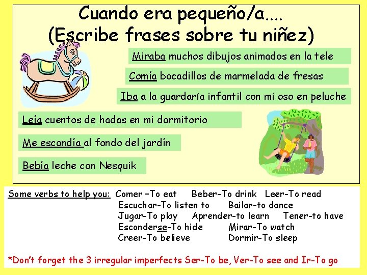 Cuando era pequeño/a. . (Escribe frases sobre tu niñez) Miraba muchos dibujos animados en