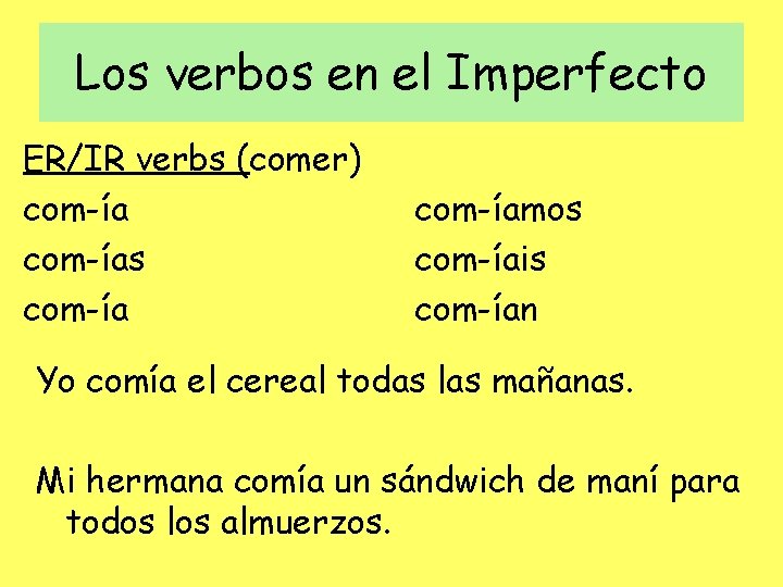 Los verbos en el Imperfecto ER/IR verbs (comer) com-ías com-íamos com-íais com-ían Yo comía