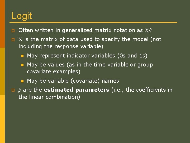 Logit p Often written in generalized matrix notation as Xβ p X is the Logit p Often written in generalized matrix notation as Xβ p X is the