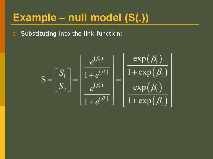 Example – null model (S(. )) p Substituting into the link function: Example – null model (S(. )) p Substituting into the link function: