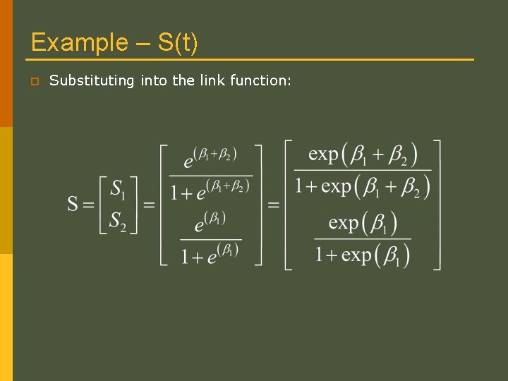 Example – S(t) p Substituting into the link function: Example – S(t) p Substituting into the link function: