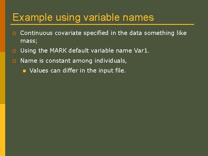 Example using variable names p Continuous covariate specified in the data something like mass; Example using variable names p Continuous covariate specified in the data something like mass;