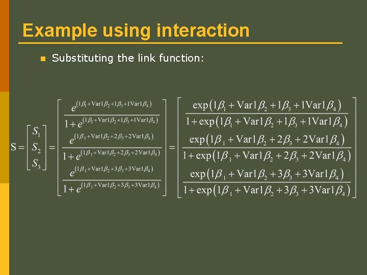 Example using interaction n Substituting the link function: Example using interaction n Substituting the link function: